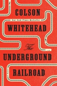 The Underground Railroad by Colson Whitehead