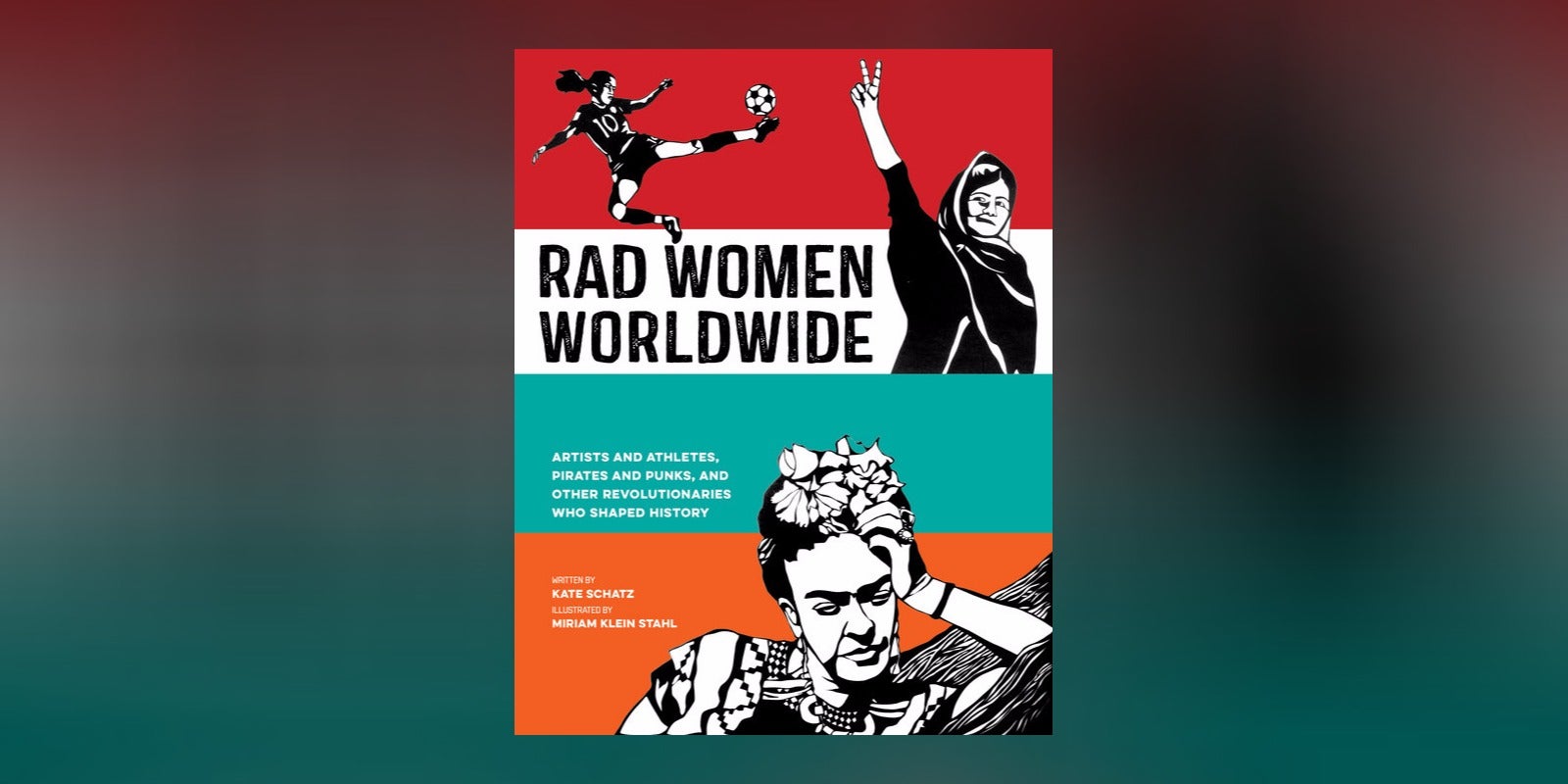 Inside the Pages of RAD WOMEN WORLDWIDE with Author Kate Schatz