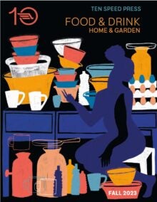 Ten Speed Press Fall 23 Food + Drink Home + Garden Catalog cover